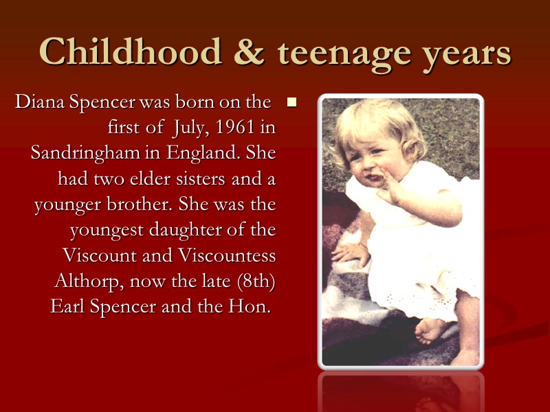 Childhood & teenage years Diana Spencer was born on the first of  July,